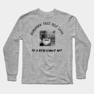Remember Self Love Is A Rebellious Act Long Sleeve T-Shirt